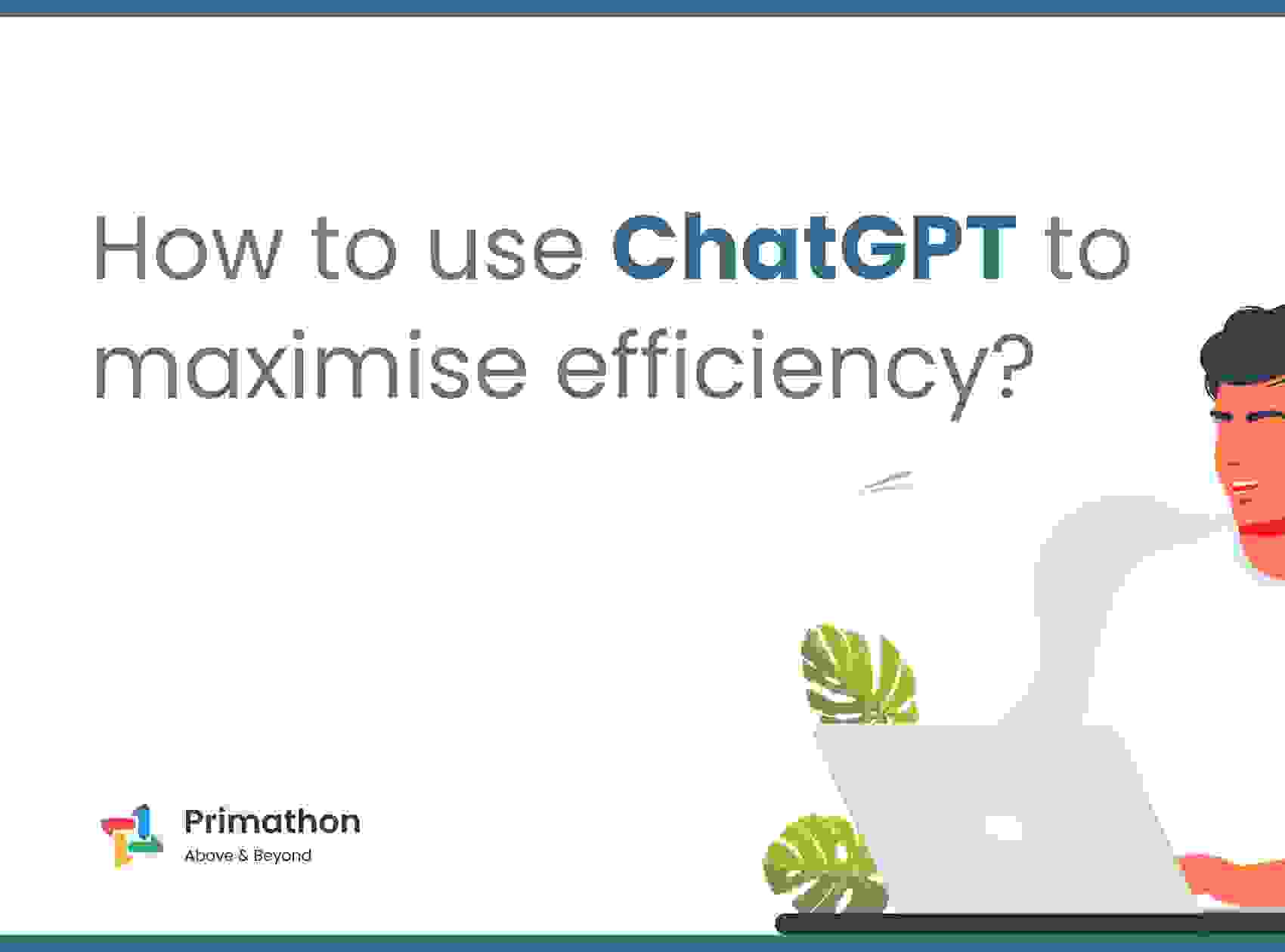 How to use ChatGPT to maximise efficiency?