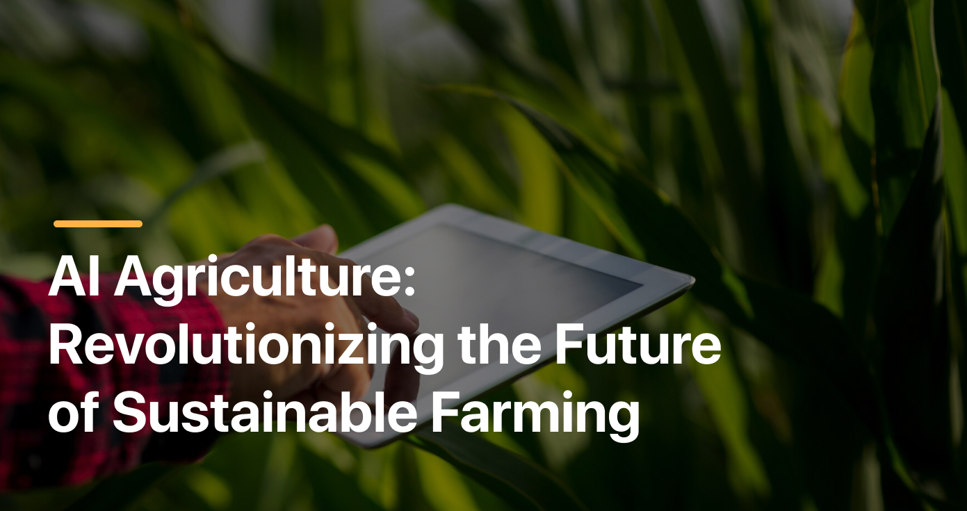 AI Agriculture: Revolutionizing the Future of Sustainable Farming