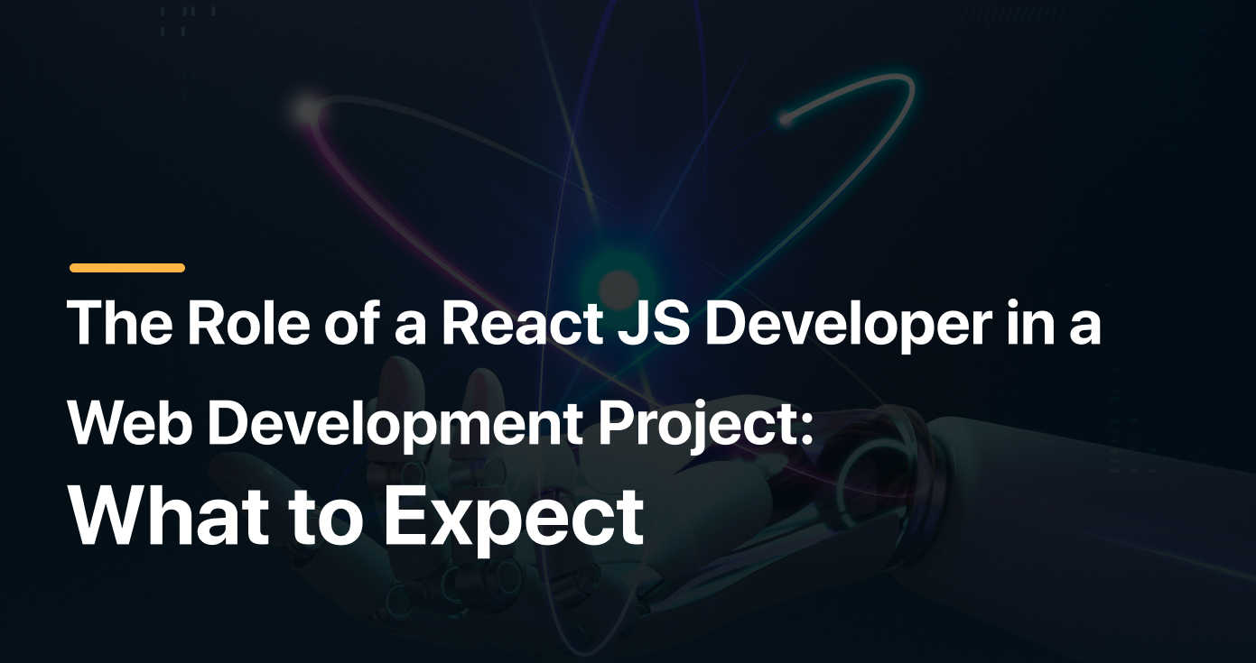 The Role of a React JS Developer in a Web Development Project: What to Expect