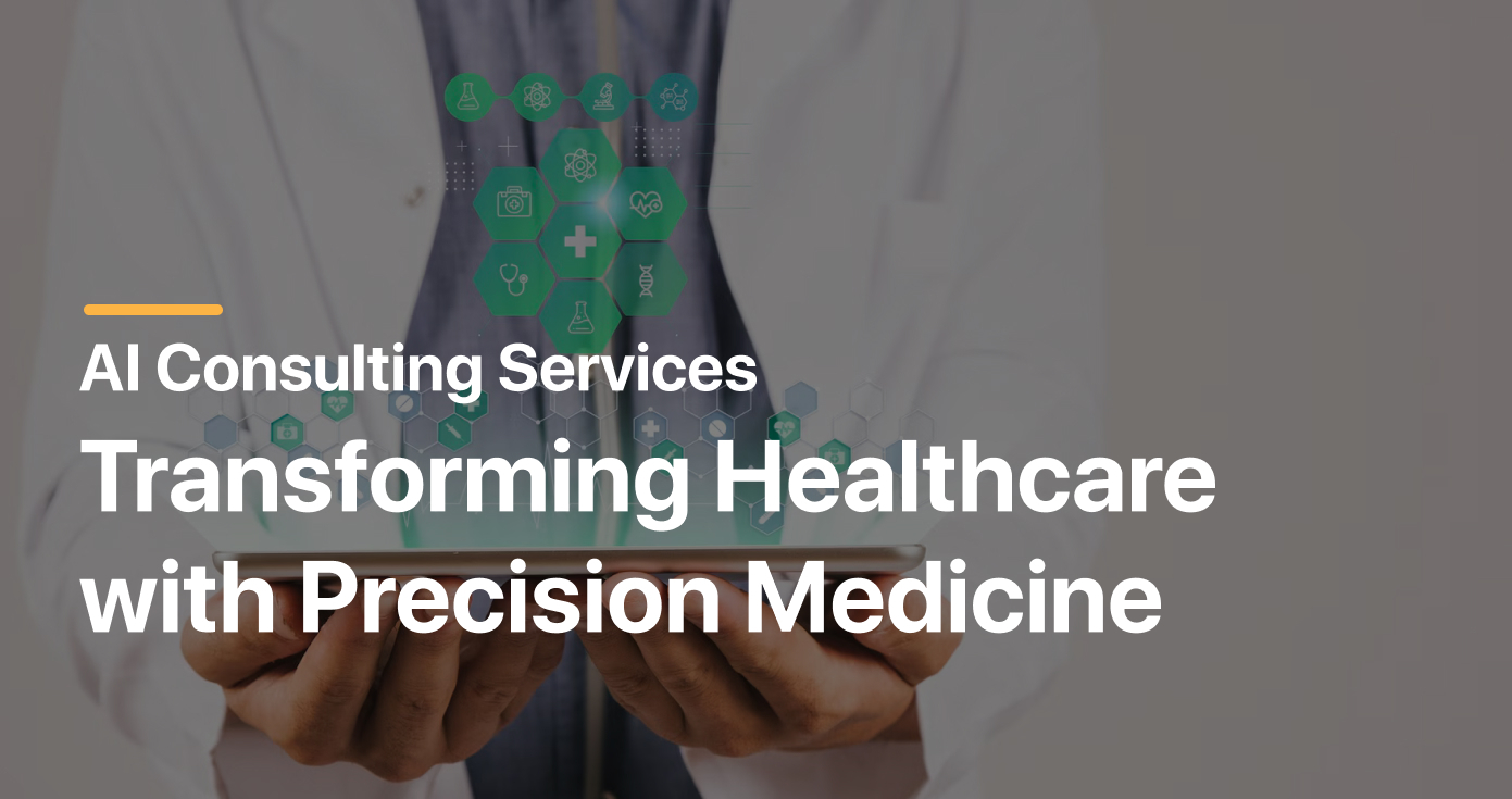 AI Consulting Services Transforming Healthcare with Precision Medicine