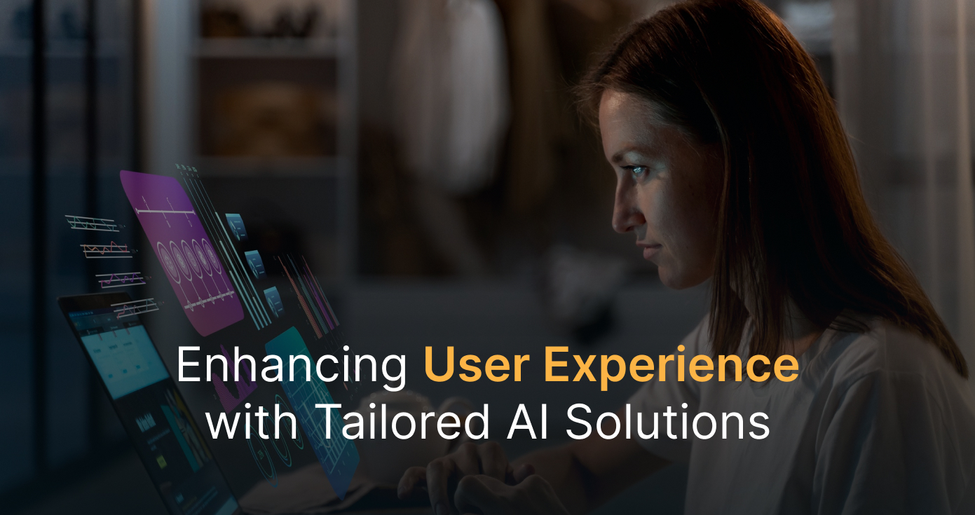 Enhancing User Experience with Tailored AI Solutions