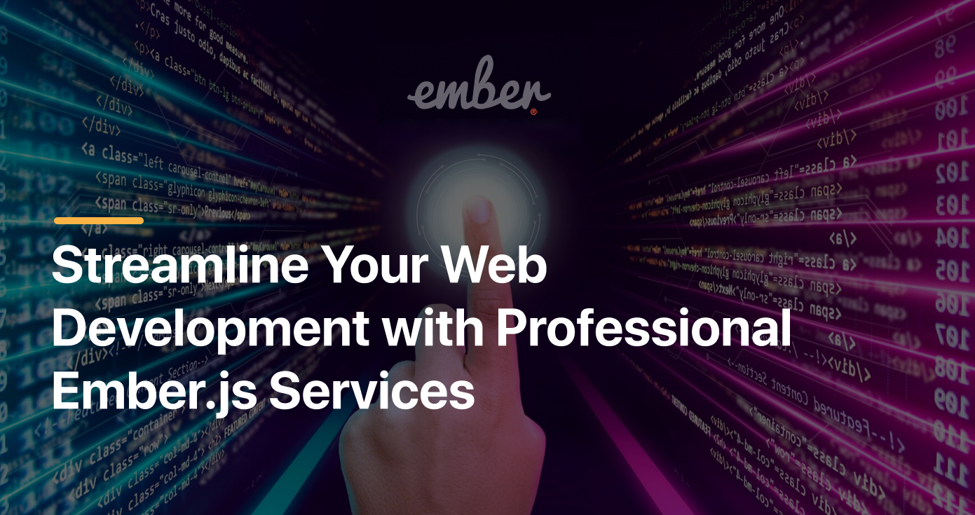 Streamline Your Web Development with Professional Ember.js Services