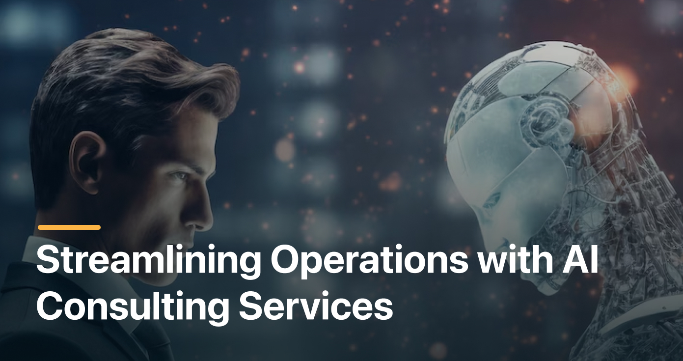 Streamlining Operations with AI Consulting Services