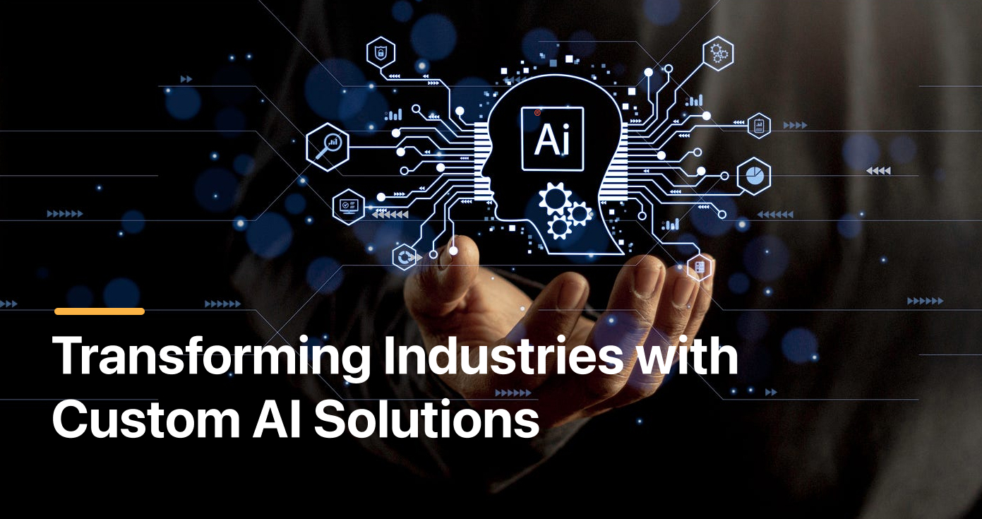 Transforming Industries with Custom AI Solutions