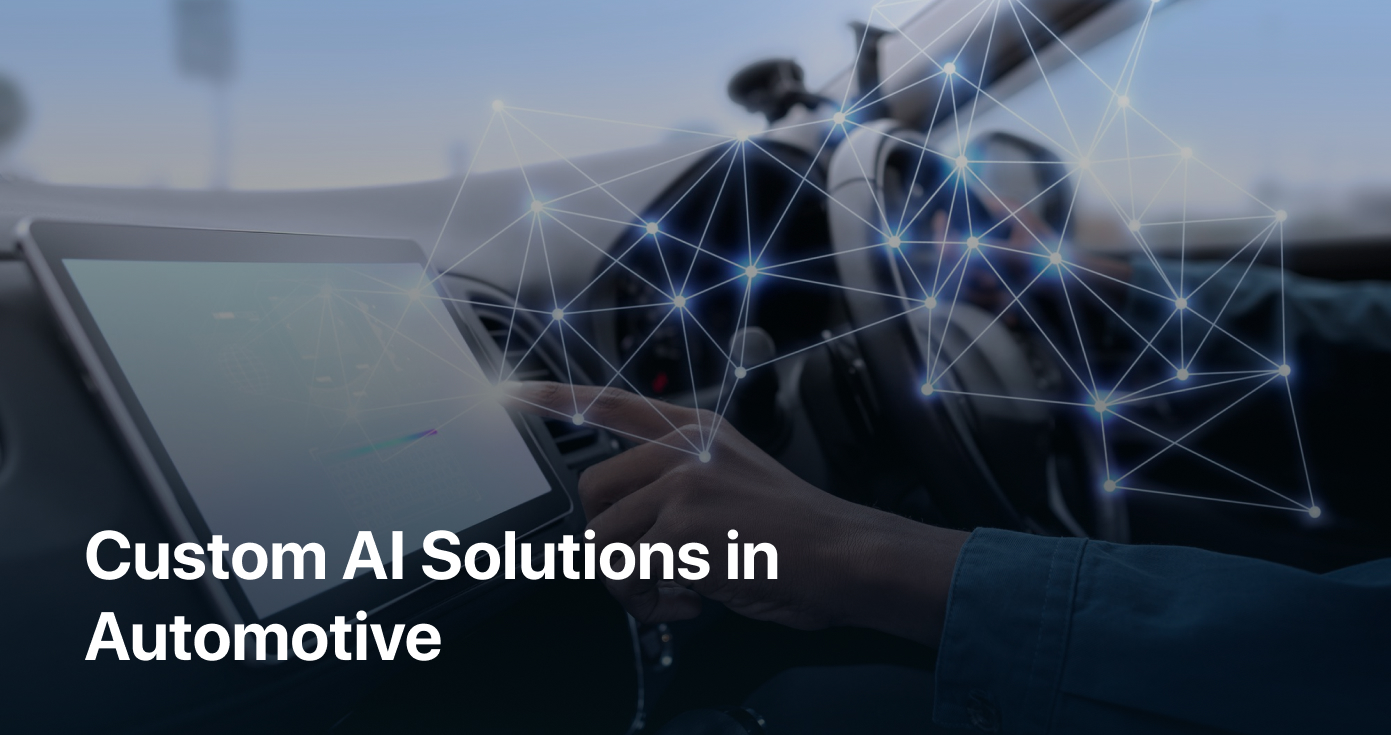 Custom AI Solutions in Automotive: Driving Innovation and Safety