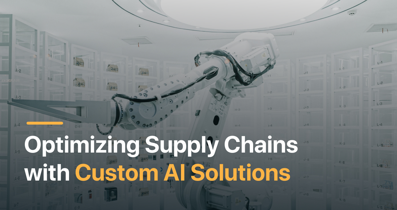 Optimizing Supply Chains with Custom AI Solutions