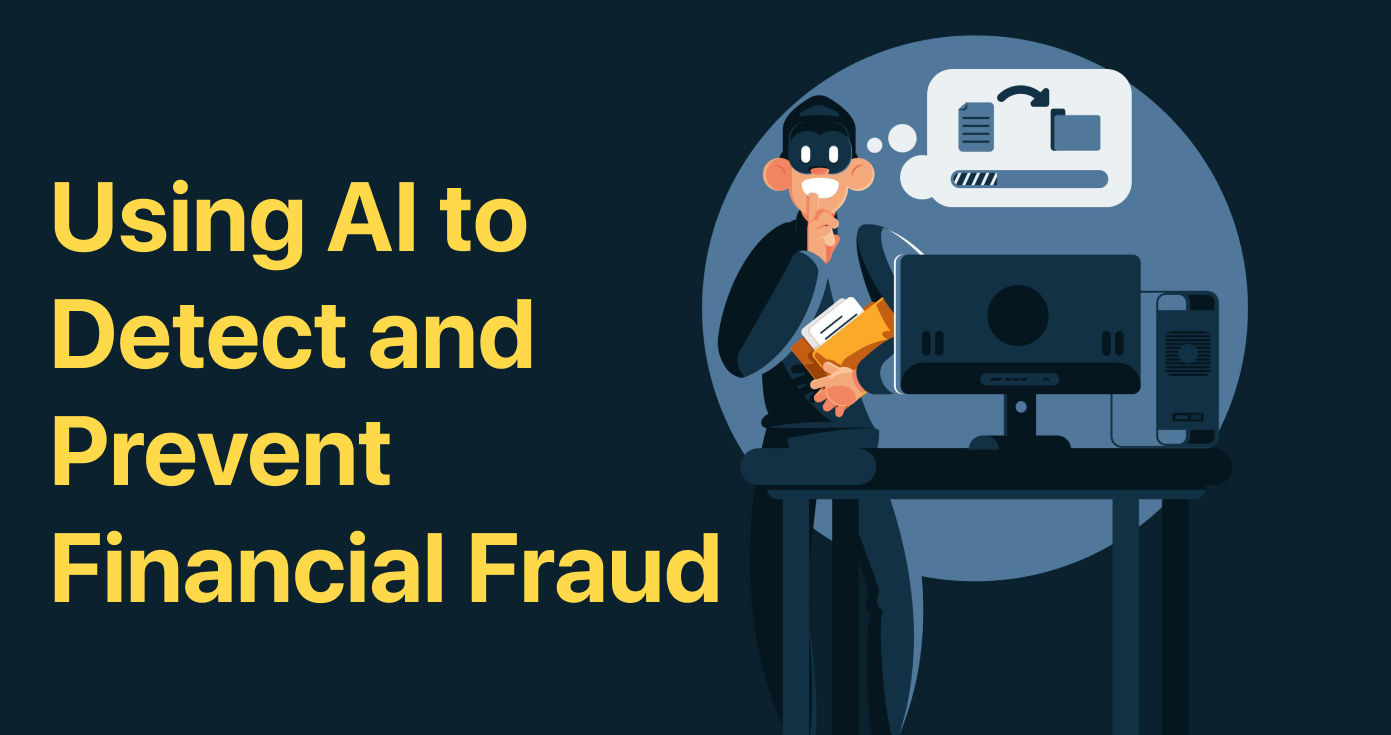 Custom AI Solutions: Using AI to Detect and Prevent Financial Fraud