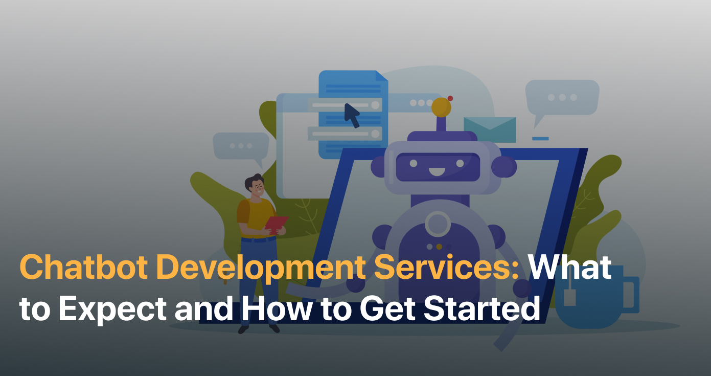 AI Chatbot Development Services: What to Expect and How to Get Started