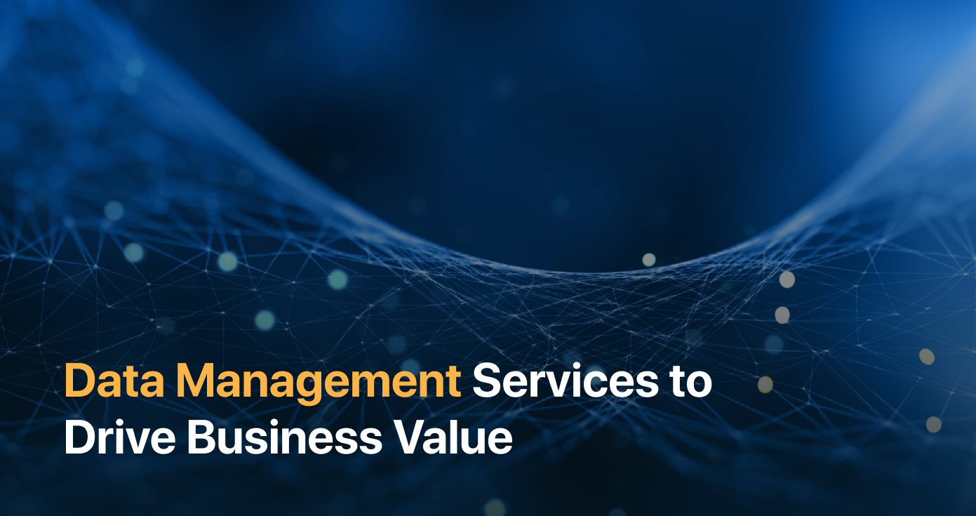 Data Management Services to Drive Business Value