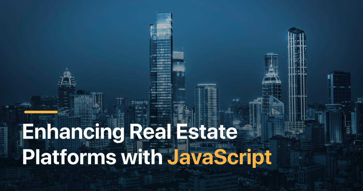 Enhancing Real Estate Platforms with JavaScript: From Listings to Analytics
