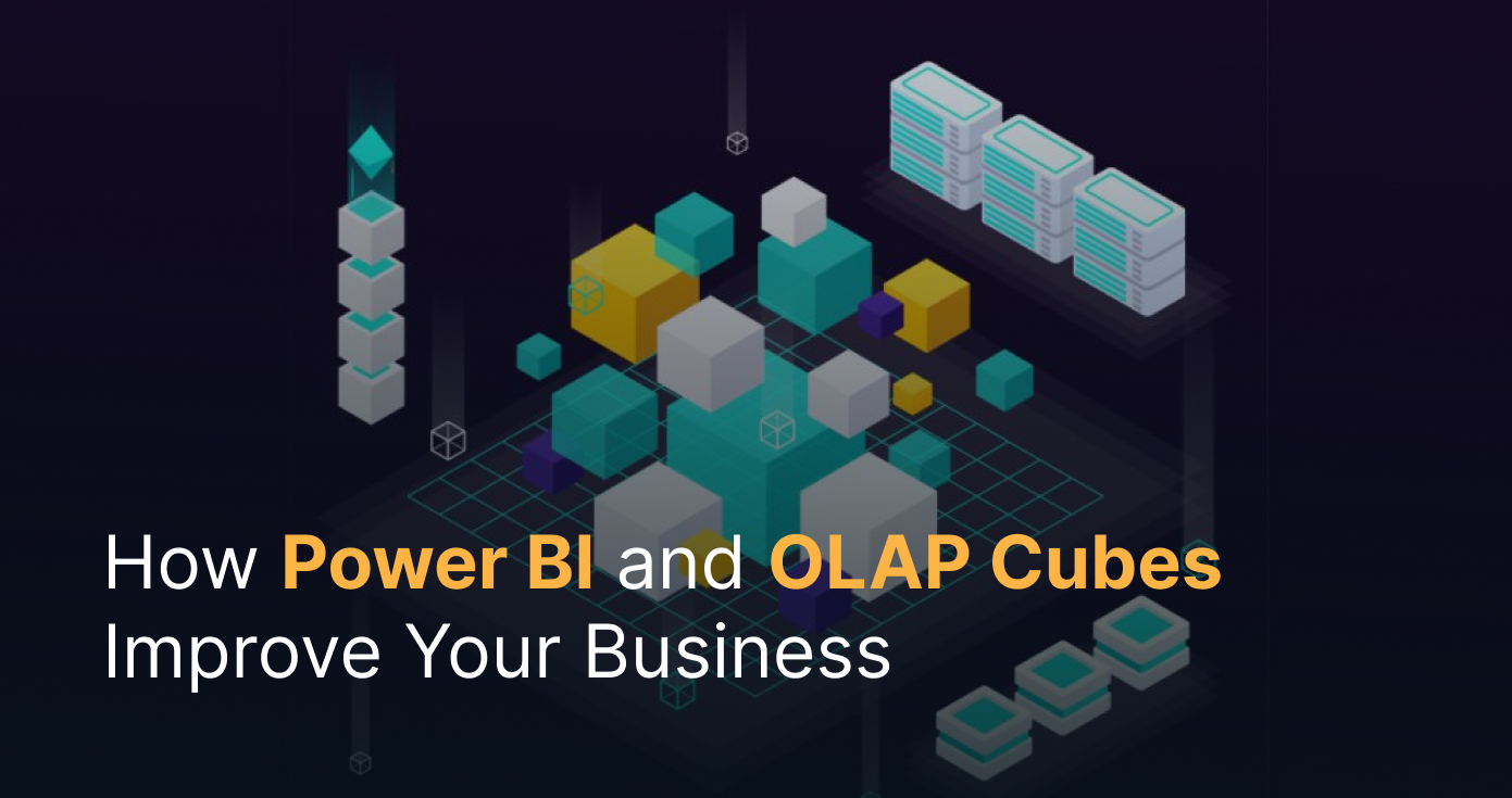 How Power BI and OLAP Cubes Improve Your Business