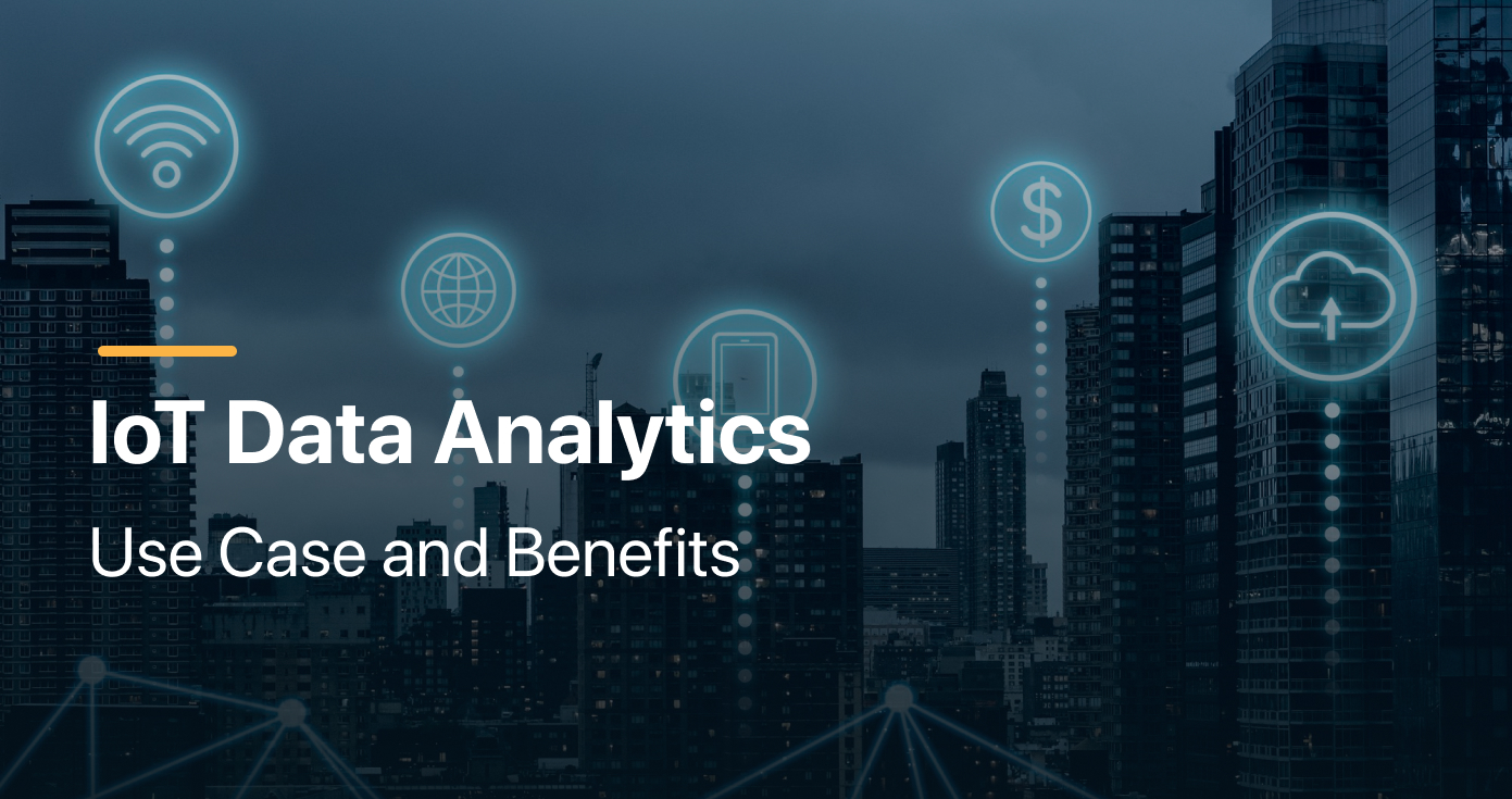 IoT Data Analytics: Use Case and Benefits