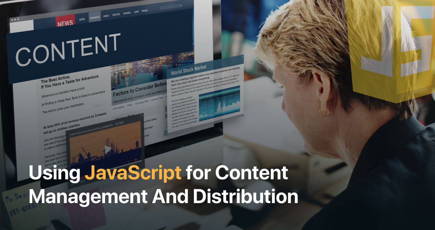 Using JavaScript for Content Management And Distribution