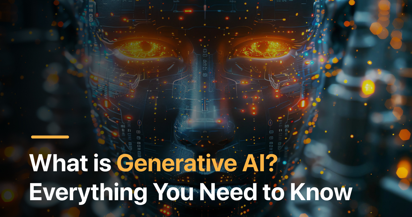 What is Generative AI? Everything You Need to Know