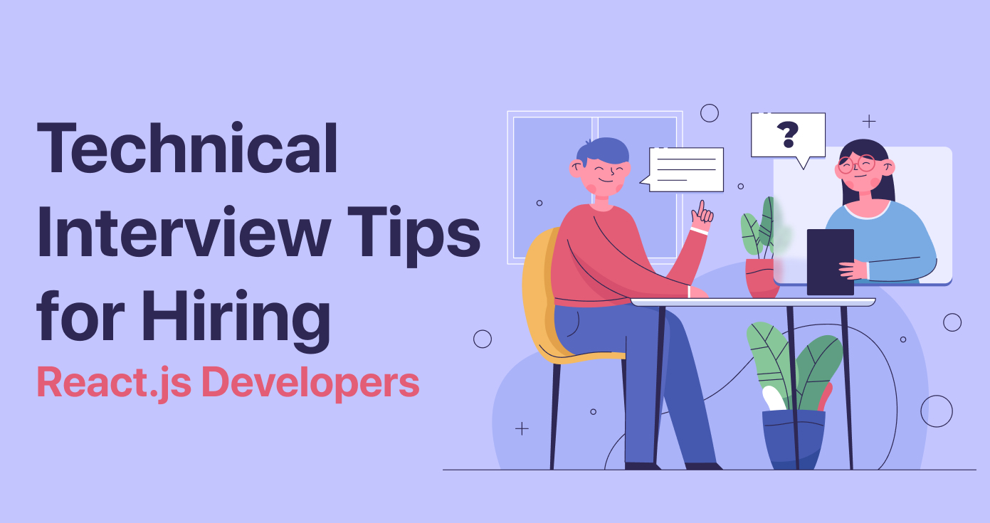 Technical Interview Tips for Hiring React.js Developers