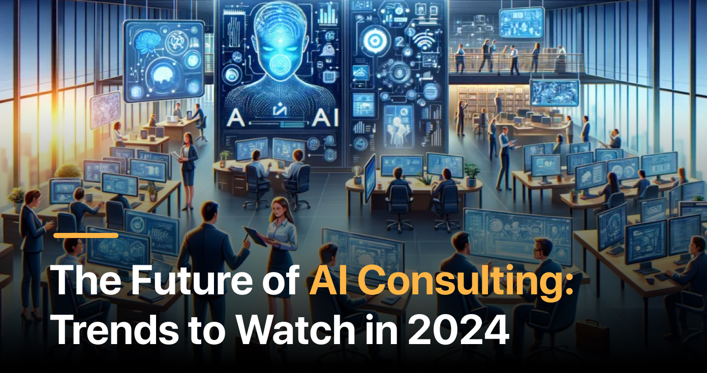 The Future of AI Consulting: Trends to Watch in 2024