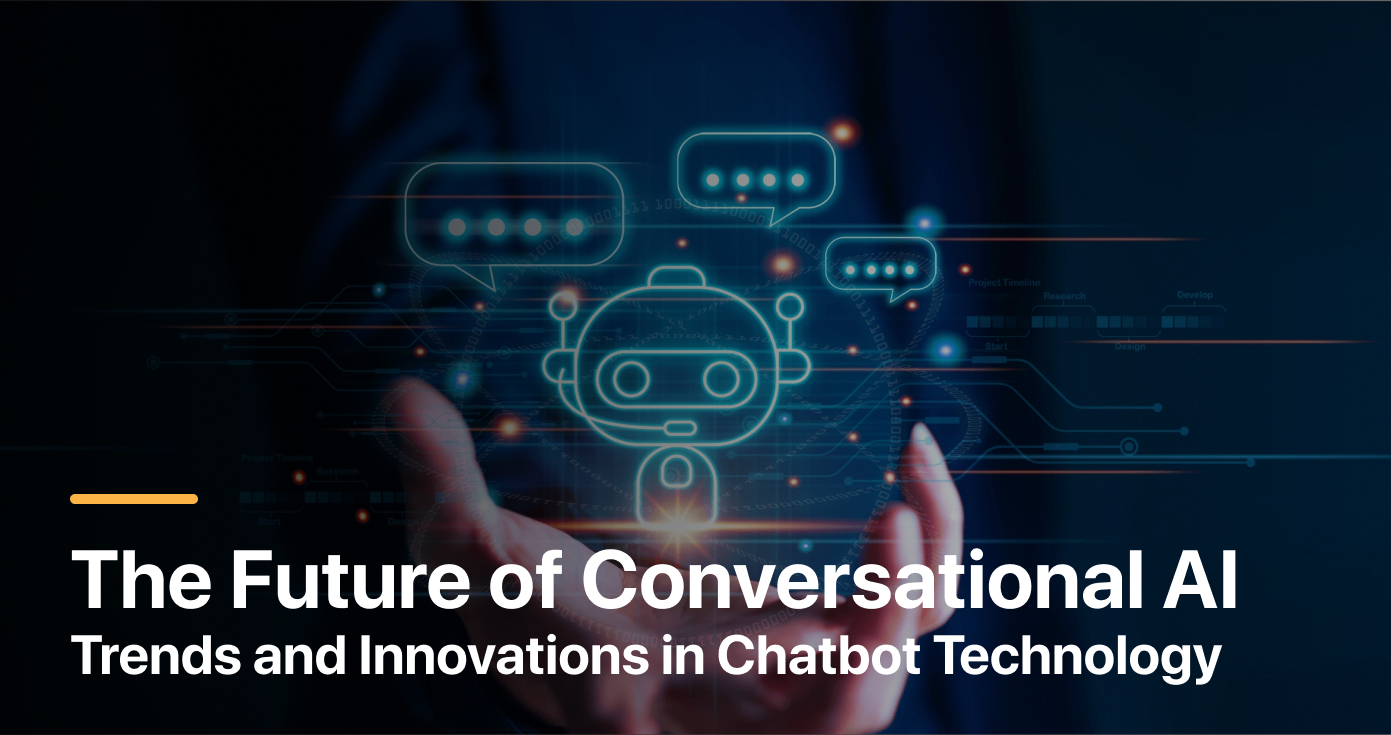 The Future of Conversational AI: Trends and Innovations in Chatbot Technology