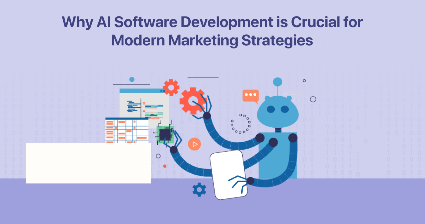 Why AI Software Development is Crucial for Modern Marketing Strategies