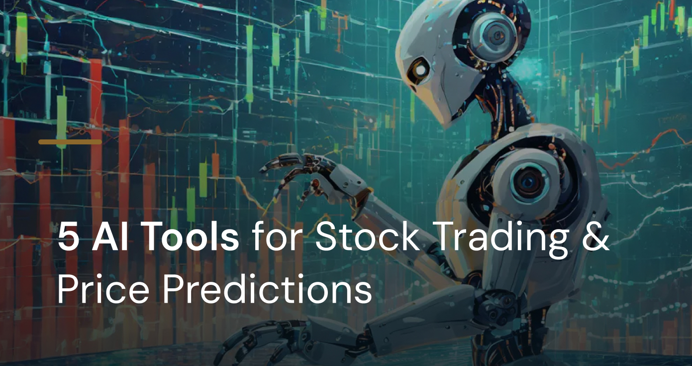 5 AI Tools for Stock Trading & Price Predictions