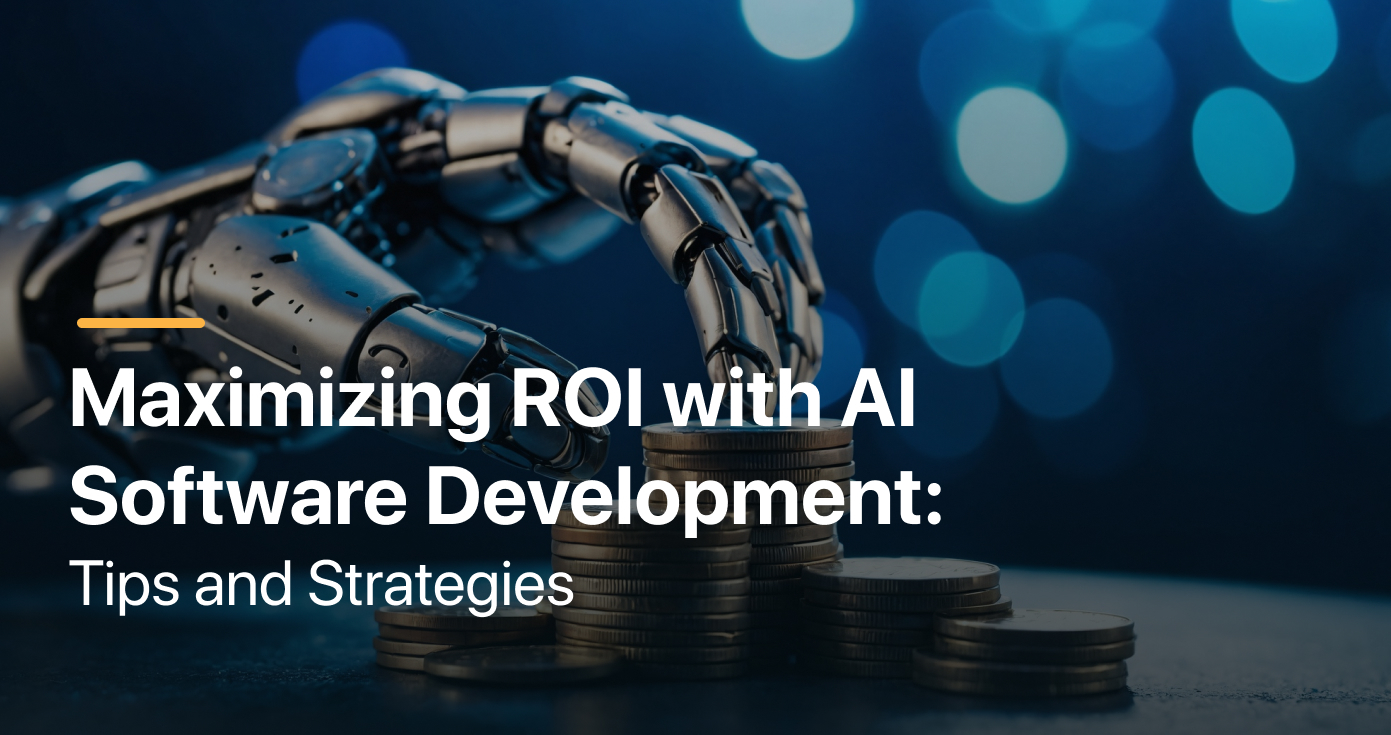 Maximizing ROI with AI Software Development: Tips and Strategies