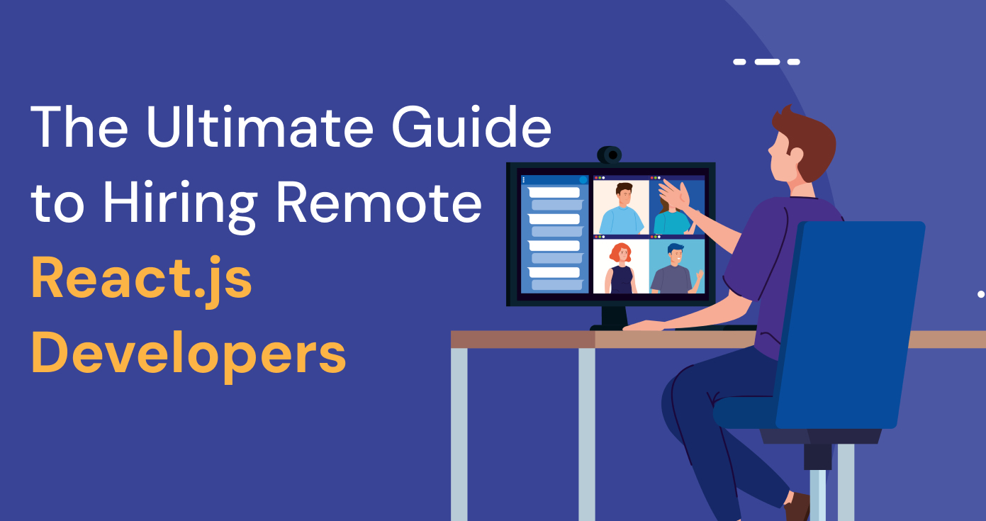 The Ultimate Guide to Hiring Remote React.js Developers