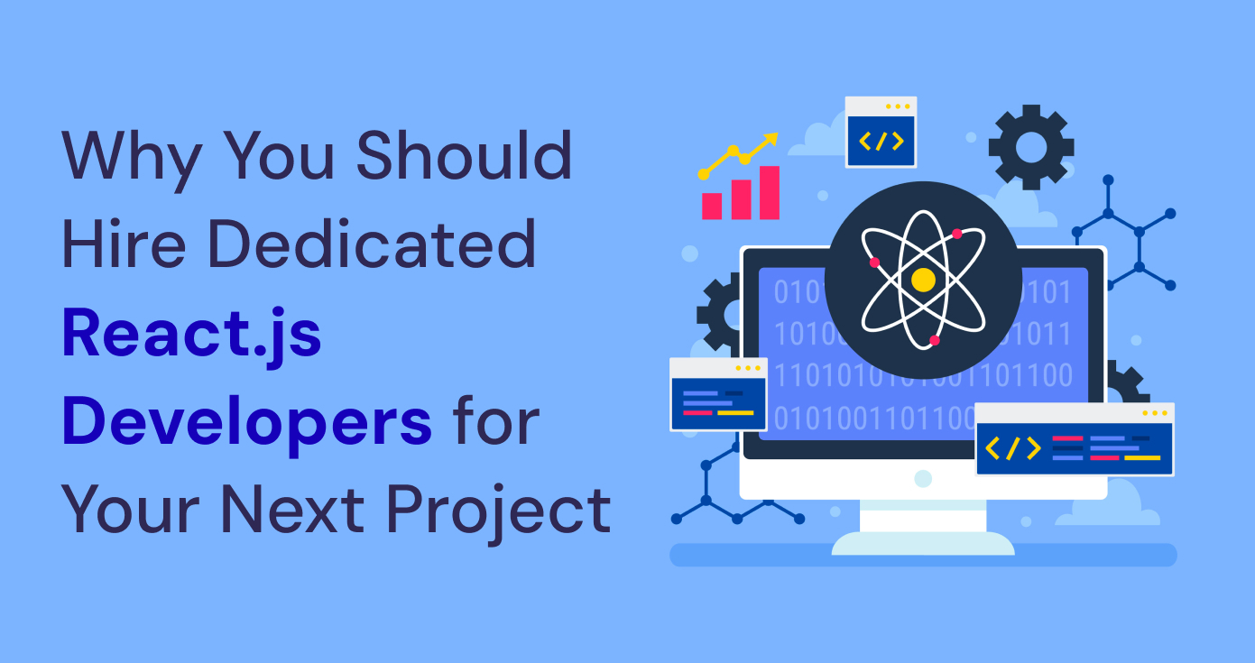 Why You Should Hire Dedicated React.js Developers for Your Next Project