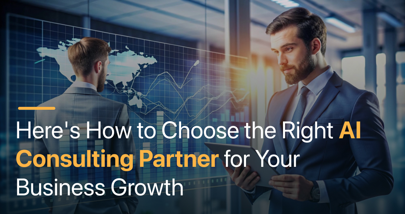 Here’s How to Choose the Right AI Consulting Partner for Your Business Growth