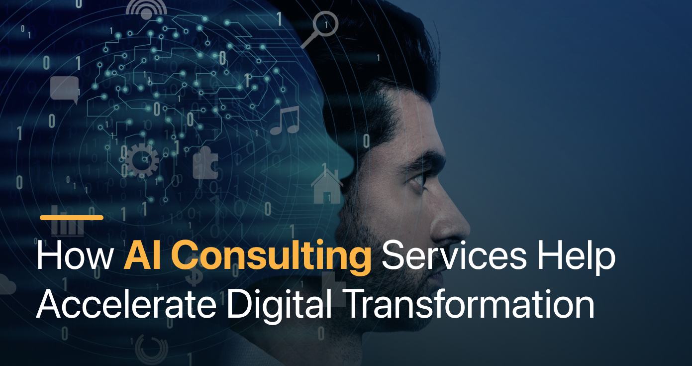 How AI Consulting Services Help Accelerate Digital Transformation