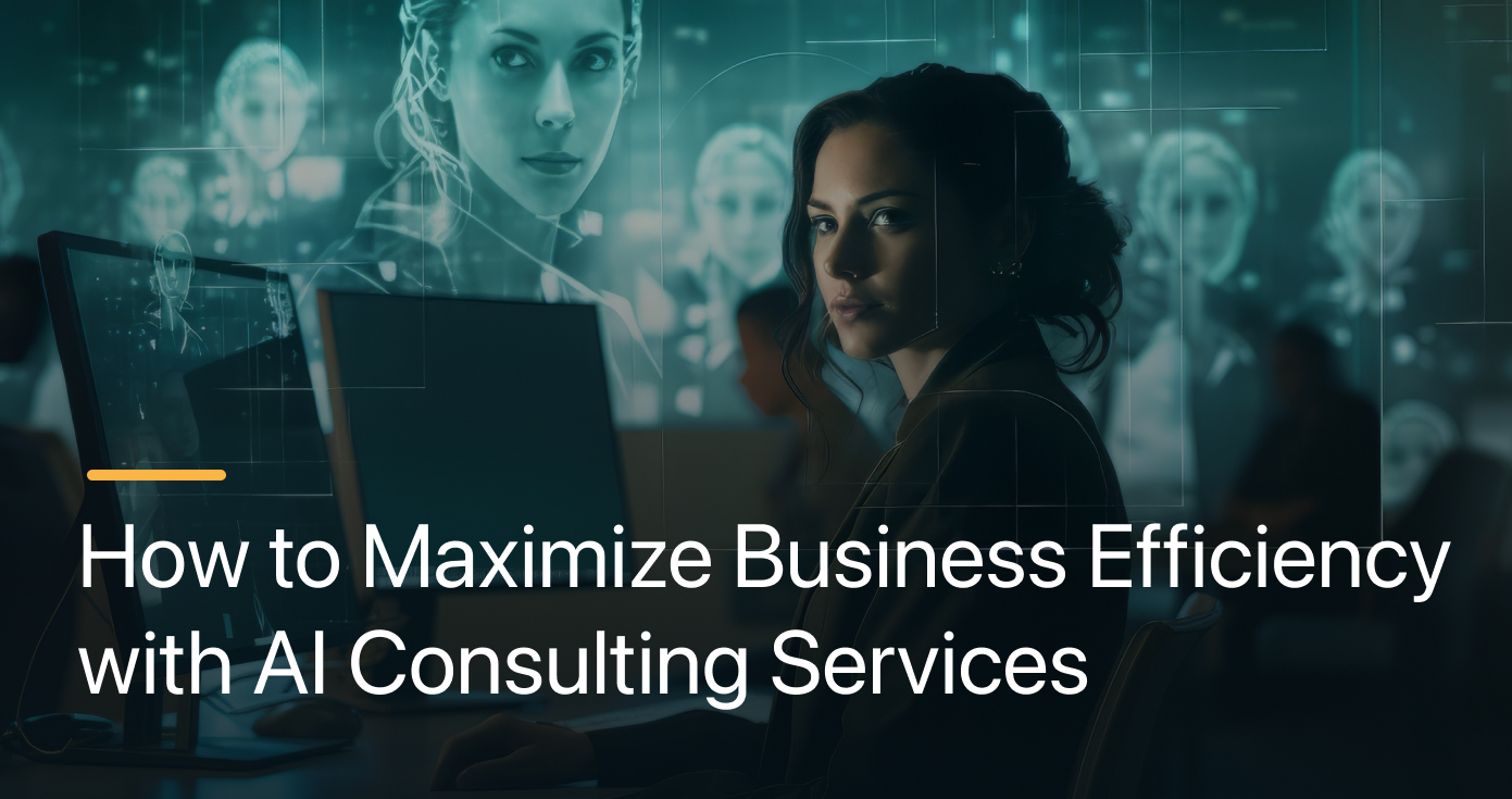 How to Maximize Business Efficiency with AI Consulting Services