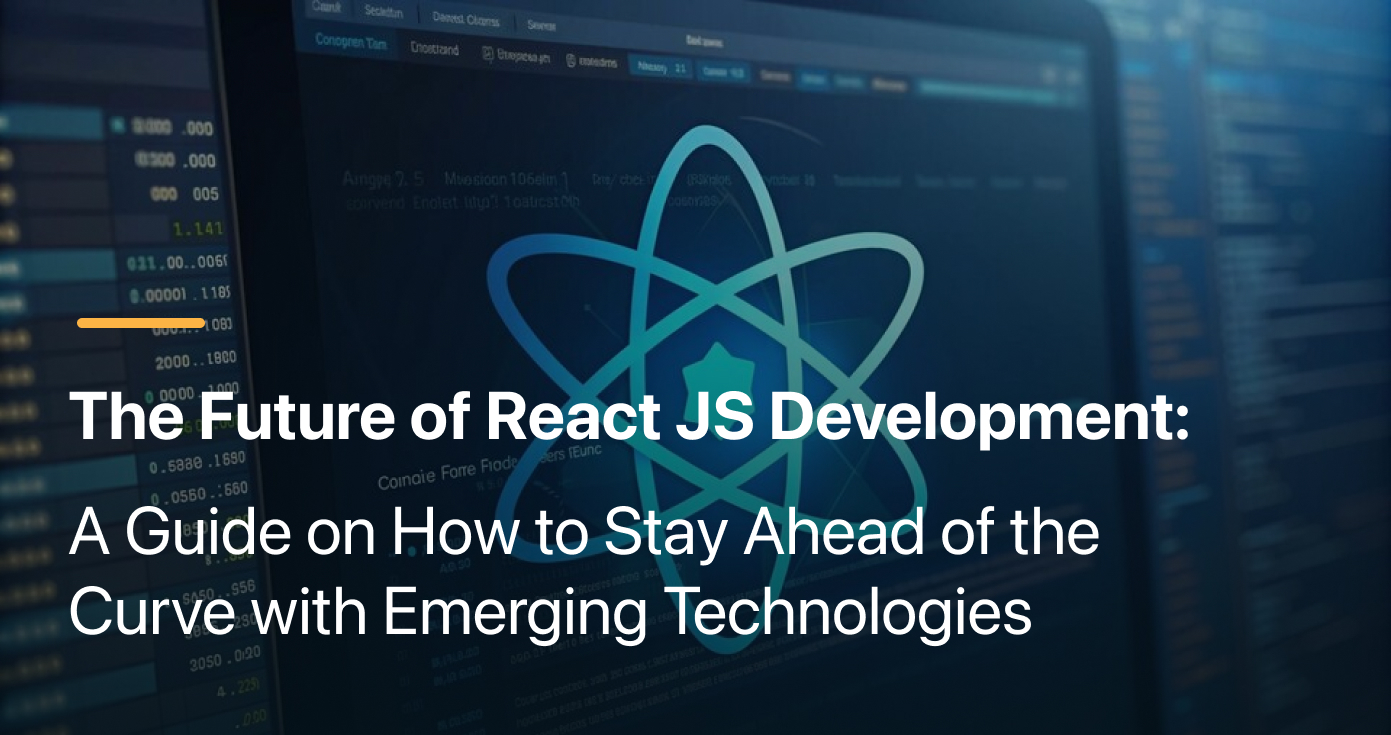 Future of React JS Development: Trends & Best Practices