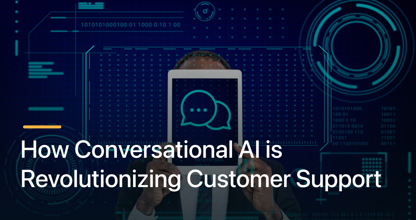 How Conversational AI is Revolutionizing Customer Support