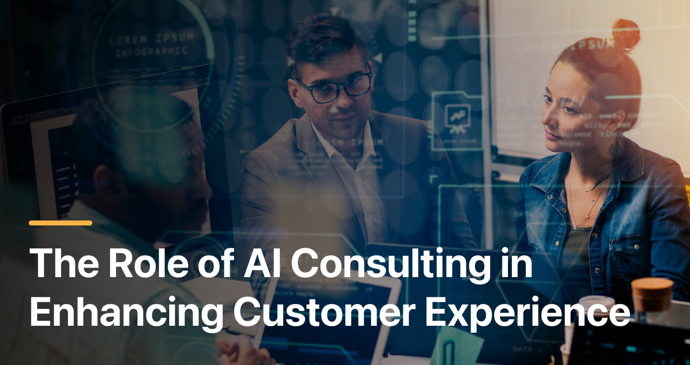 The Role of AI Consulting in Enhancing Customer Experience